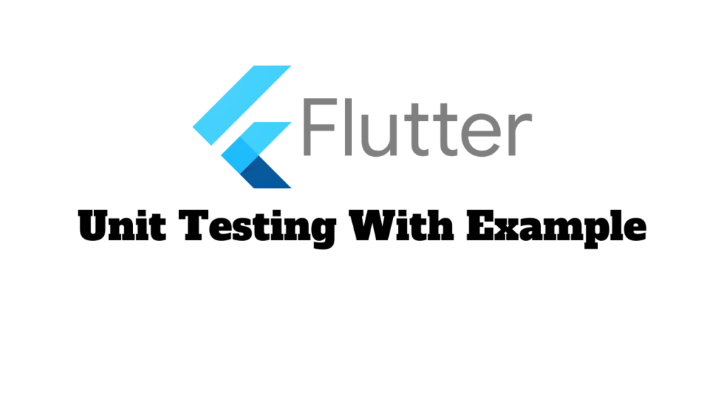 Mastering Unit Testing in Flutter: A Step-by-Step Guide with Comprehensive Code Examples