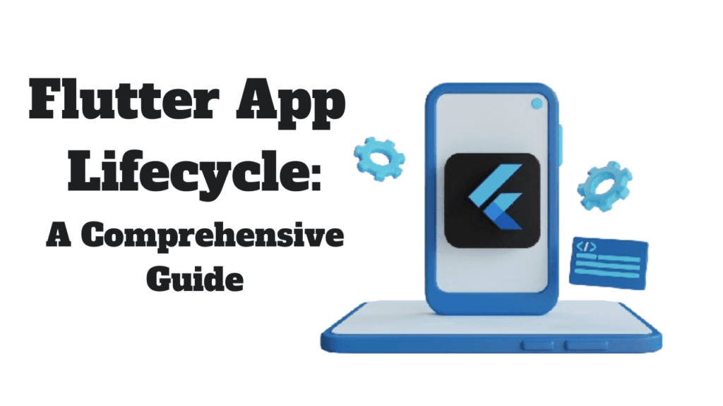 Understanding the Flutter App Lifecycle: A Comprehensive Guide - Easy ...